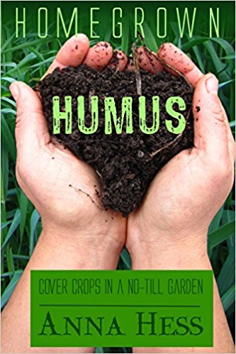 Homegrown Humus: Cover Crops in a No-Till Garden (Permaculture Gardener) (Volume 1)