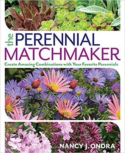 Nancy j. Ondra The Perennial Matchmaker: Create Amazing Combinations with Your Favorite Perennials